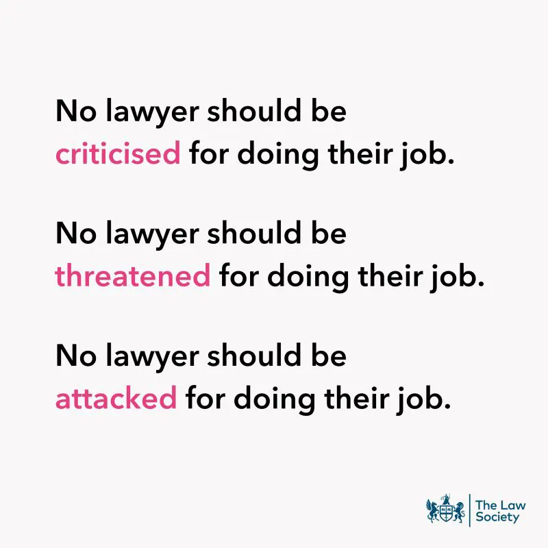 No lawyer should be criticised for doing their job. No lawyer should be threatened for doing their job. No lawyer should be attacked for doing their job.